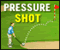 Click to play Pressure Shot
